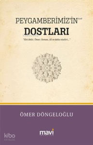 Peygamberimiz’in (S.a.v) Dostları ;Hz. Ebu Bekir, Hz. Ömer, Hz. Osman, Hz. Ali ve Daha Niceleri