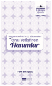 Peygamberimiz 'in Süt Anneleri ve Onu Yetiştiren Hanımlar