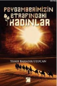 Peygamberimizin Etrafındaki Kadınlar