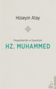 Peygamberliği ve Siyasetiyle Hz. Muhammed