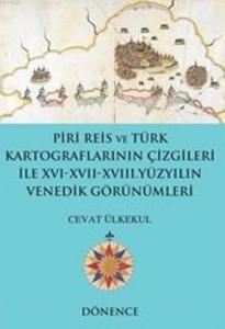 Piri Reis'in Kalemi ve Türk Kartograflarının Çizgileriyle; XVI-XVII Yüzyılın Venedik Görünümleri