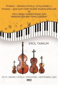 Piyano-Keman (Viyola,Viyolonsel) Piyano-Şan için Türk Müziği Düzenlemeleri; ve Yaylı Beşli (Orkestrası) için Mersin'den Bir Tema Üzerine Cilt 2
