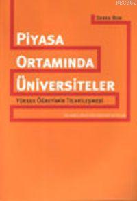 Piyasa Ortamında Üniversiteler; Yüksek Öğretimin Ticarileşmesi