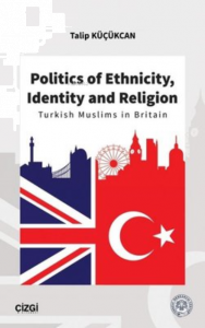Politics of Ethnicity, Identity and Religion Turkish Muslims in Britain