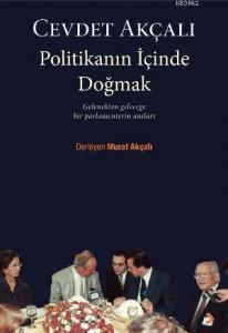 Politikanın İçinde Doğmak; Gelenekten Geleceğe Bir Parlamenterin Anıları