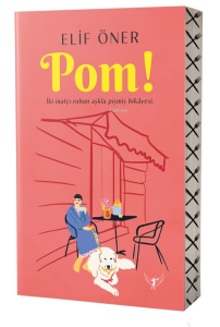 Pom!;İki İnatçı Ruhun Aşkla Pişmiş Hikâyesi.