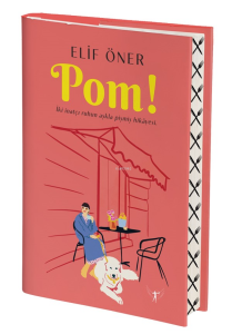 Pom!;İki İnatçı Ruhun Aşkla Pişmiş Hikâyesi.