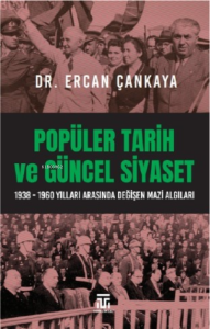 Popüler Tarih Ve Güncel Siyaset ;1938-1960 Yılları Arasında Değişen Mazi Algıları