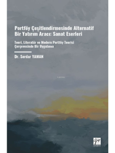 Portföy Çeşitlendirmesinde Alternatif Bir Yatırım Aracı: Sanat Eserleri;Teori, Literatür Ve Modern Portföy Teorisi Çerçevesinde Bir Uygulama