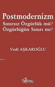 Postmodernizm Sınırsız Özgürlük Mü? Özgürlüğün Sınırı Mı?