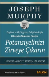 Potansiyelinizi Zirveye Çıkarın;Özgüven ve Özsaygı Geliştirmek İçin Bilinçaltı Zihninizin Gücüyle