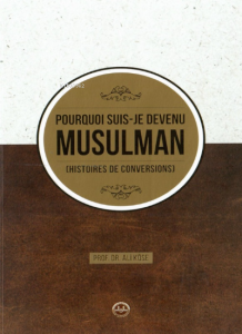 Pourquoi Suis Je Devenu Müsülman Hıstoires de Conversions ;(Neden Müslüman Oldum Fransızca)