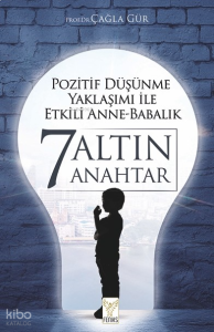 Pozitif Düşünme Yaklaşımı İle Etkili Anne-Babalık 7 Altın Anahtar