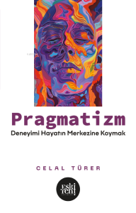 Pragmatizm;Deneyimi Hayatın Merkezine Koymak