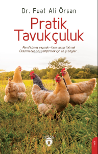 Pratik Tavukçuluk;Fenni Kümes Yapmak . Kışın Yumurtlatmak Öldürmeden Piliç Yetiştirmek İçin En İyi Bilgiler