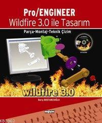 Pro/Engineer Wildfire 3.0 İle Tasarım; Parça, Montaj, Teknik Çizim