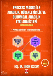 Process Makro ile Aracılık, Düzenleyicilik ve Durumsal Aracılık Etki Analizleri (Spss Uygulamalı)