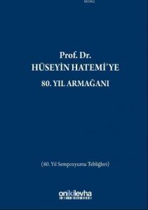 Prof. Dr. Hüseyin Hatemi'ye 80. Yıl Armağanı; (80. Yıl Sempozyumu Tebliğleri)