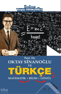Prof. Dr. Oktay Sinanoğlu ve Türkçe Matematik + Bilim + Gönül