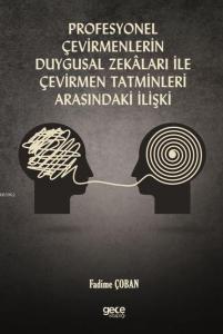 Profesyonel Çevirmenlerin Duygusal Zekâlari İle Çevirmen Tatminleri Arasındaki İlişki