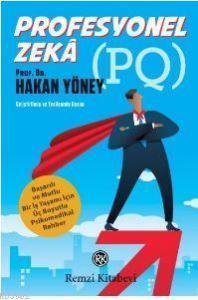 Profesyonel Zeka (PQ); Başarılı ve Mutlu Bir İş Yaşamı İçin Üç Boyutlu Psikomedikal Rehber