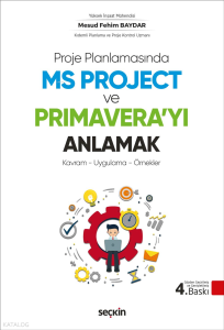 Proje Planlamasında MS Project ve Primavera'yı Anlamak;Kavram – Uygulama – Örnekler