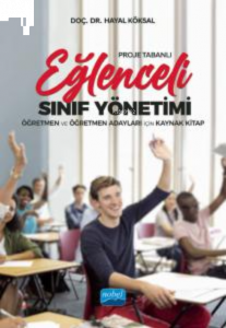 Proje Tabanlı EĞLENCELİ SINIF YÖNETİMİ; Öğretmen ve Öğretmen Adayları İçin Kaynak Kitap