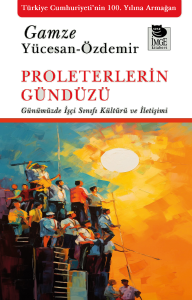 Proleterlerin Gündüzü;Günümüzde İşçi Sınıfı Kültürü ve İletişimi