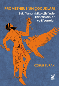 Prometheus’un Çocukları;Eski Yunan Mitolojisi’nde Kahramanlar ve Efsaneler