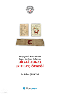 Propaganda Aracı Olarak İnsani Yardımın Kullanımı Hilal-i Ahmer (Kızılay) Örneği