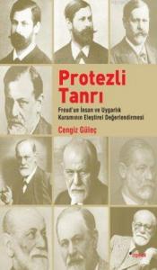 Protezli Tanrı; Freud'un İnsan ve Uygarlık Kuramının Eleştirel Değerlendirmesi