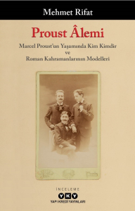 Proust Âlemi - Marcel Proust'un Yaşamında Kim Kimdir Ve Roman Kahramanlarının Modelleri