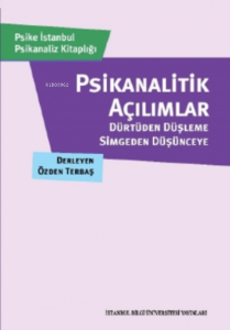 Psikanalitik Açılımlar;Dürtüden Düşleme, Simgeden Düşünceye