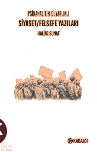 Psikanalitik Duyarlıklı Siyaset - Felsefe Yazıları