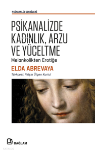 Psikanalizde Kadınlık, Arzu ve Yüceltme;Melankolikten Erotiğe