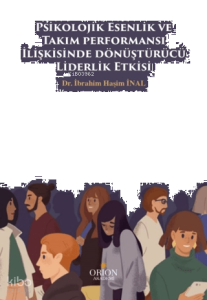 Psikolojik Esenlik ve Takım Performansı İlişkisinde Dönüştürücü Liderlik Etkisi