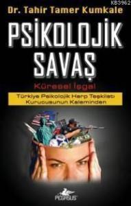 Psikolojik Savaş - Küresel İşgal; Türkiye Psikolojik Harp Teşkilatı Kurucusunun Kaleminden