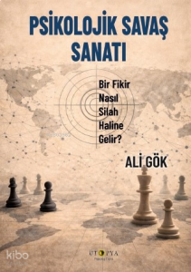 Psikolojik Savaş Sanatı;Bir Fikir Nasıl Silah Haline Gelir?