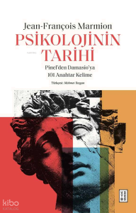 Psikolojinin Tarihi;Pinel’den Damasio’ya 101 Anahtar Kelime