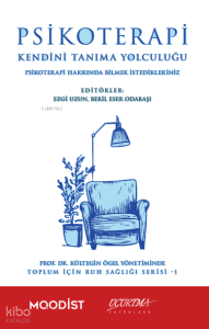 Psikoterapi Kendini Tanıma Yolculuğu;Psikoterapi Hakkında Bilmek İstedikleriniz