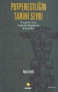 Putperestliğin Tarihi Seyri; Peyagmberimizin Putperest Müşriklerle Mücadelesi