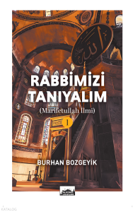 Rabbimizi Tanıyalım - 1;(Marifetullah İlmi)