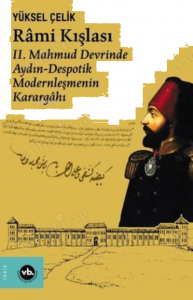 Rami Kışlası: ;2. Mahmud Devrinde Aydın - Despotik Modernleşmenin Karargahı