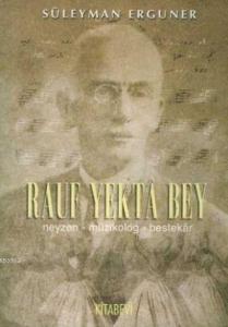 Rauf Yekta Bey; Neyzen-Müzikolog-Bestekar