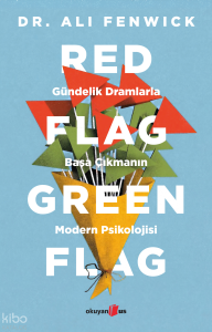 Red Flag, Green Flag: Gündelik Dramlarla Başa Çıkmanın Modern Psikolojisi