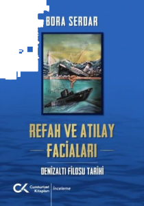 Refah ve Atılay Faciaları - Denizaltı Filosu Tarihi