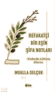 Refakatçi Bir Eşin Şifa Notları;Kaderde Lütfunu Dilerim