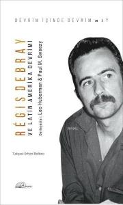 Regis Debray ve Latin Amerika Devrimi; Devrim İçinde Devrim Mi ?