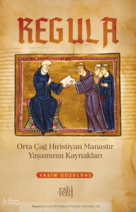 Regula;Orta Çağ Hıristiyan Manastır Yaşamının Kaynakları