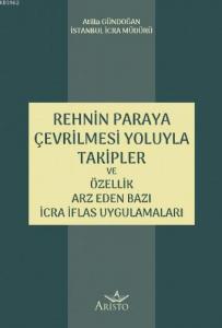 Rehnin Paraya Çevrilmesi Yoluyla Takipler ve Özellik Arz Eden Bazı İcra İflas Uygulamaları